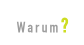 Warum