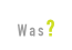 Was
